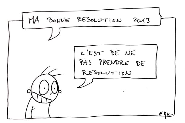 Et si on ne devait retenir qu'une résolution pour 2013...