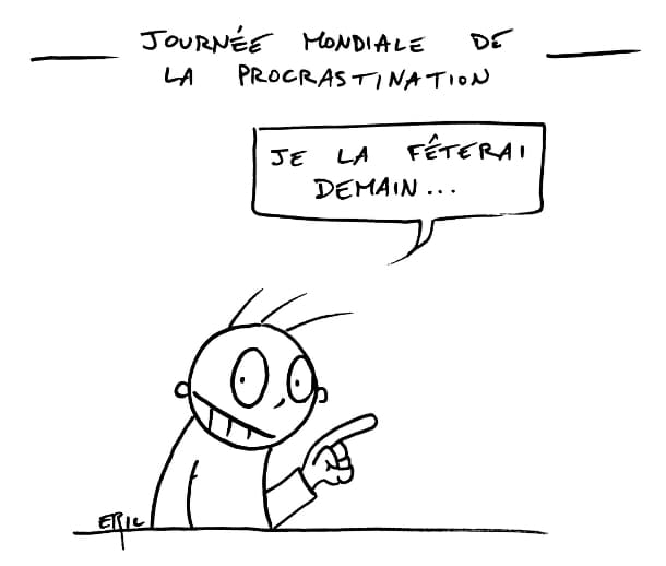 Lâchez ce que vous êtes en train de faire, et remettez tout à demain !