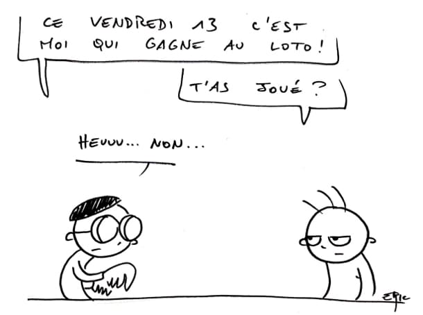 Vendredi 13, cherchez pas, c'est moi qui gagne au loto