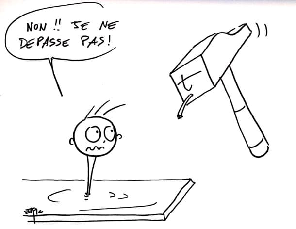 Ne soyez pas la tête de clou qui dépasse