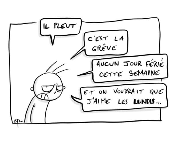 Et on voudrait que j'aime les lundis...